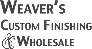 Weaver’s Custom Finishing & Wholesale